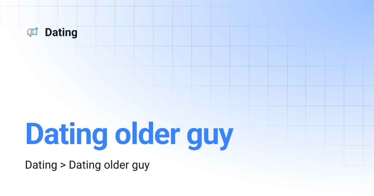 Dating older guy | Dating